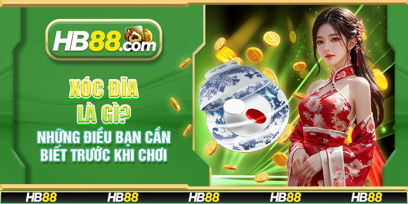 Xóc đĩa là gì? Những điều bạn cần biết trước khi chơi