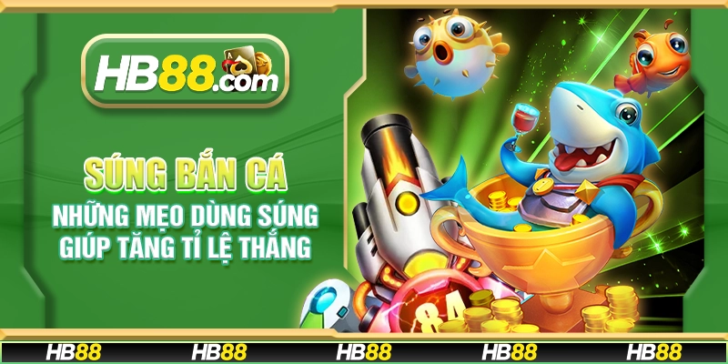 Súng bắn cá – Những mẹo dùng súng giúp tăng tỉ lệ thắng