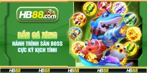 Bắn cá xèng HB88 – Hành trình săn boss cực kỳ kịch tính