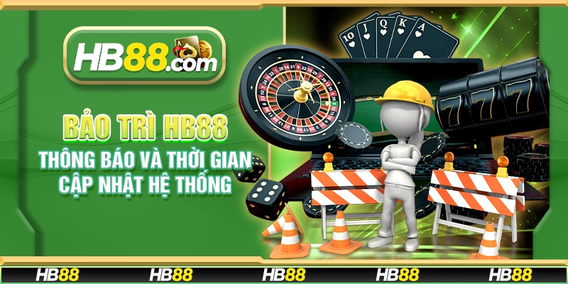 Bảo trì HB88 – Thông báo và thời gian cập nhật hệ thống