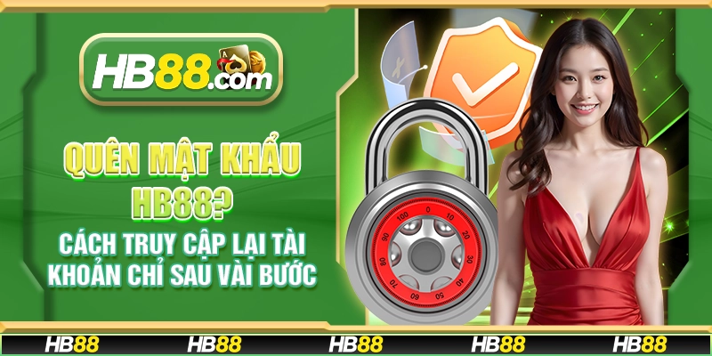 Quên mật khẩu HB88? Cách truy cập lại tài khoản chỉ sau vài bước