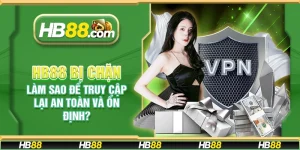 HB88 bị chặn – Làm sao để truy cập lại an toàn và ổn định?