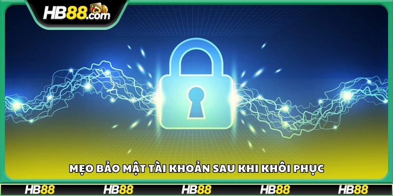 Cách tăng bảo mật sau khi khôi phục tài khoản HB88