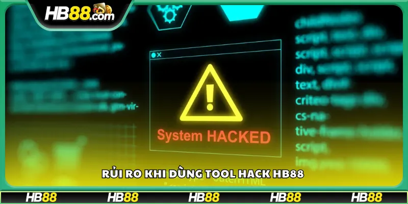 Rủi ro khi dùng tool hack HB88 