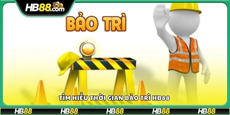 Tìm hiểu thời gian bảo trì HB88 