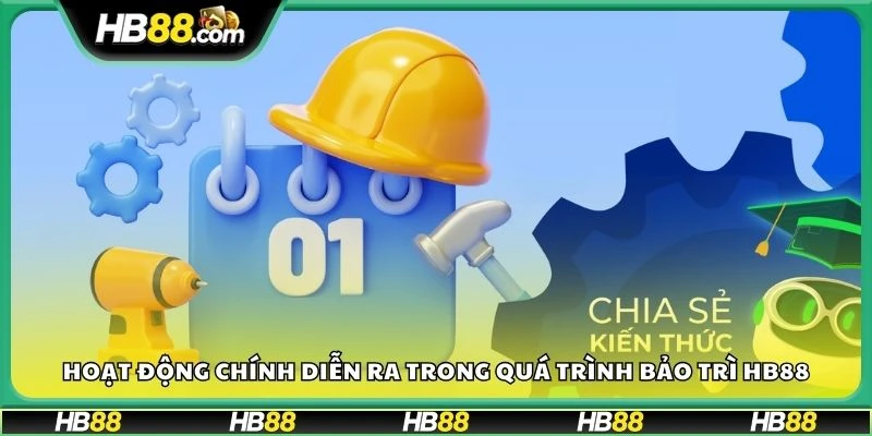 Hoạt động chính diễn ra trong quá trình bảo trì HB88