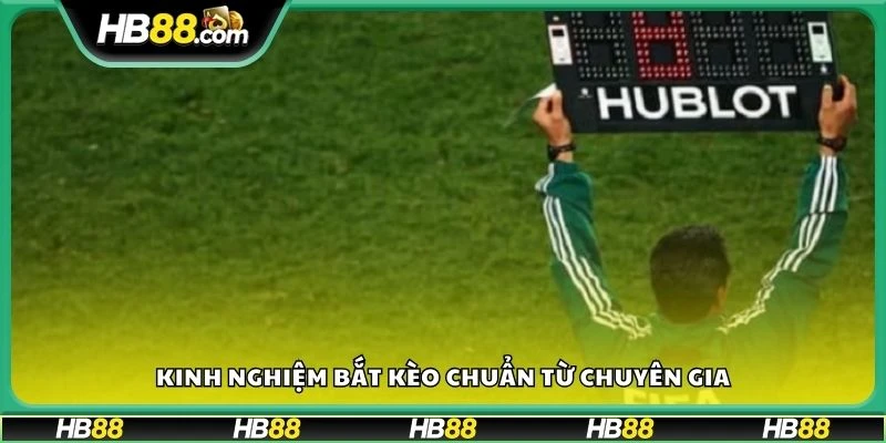 Kinh nghiệm bắt kèo chuẩn từ chuyên gia