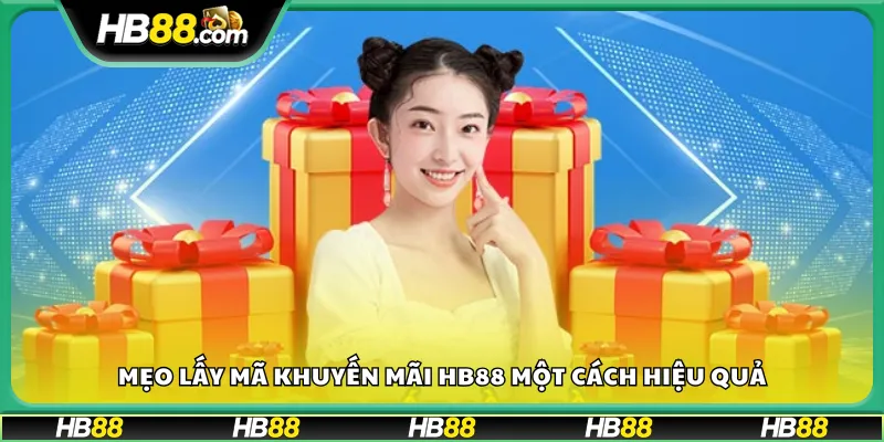 Mẹo lấy mã khuyến mãi HB88 một cách hiệu quả