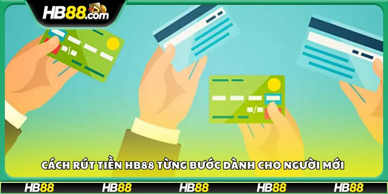 Cách rút tiền HB88 từng bước dành cho người mới 