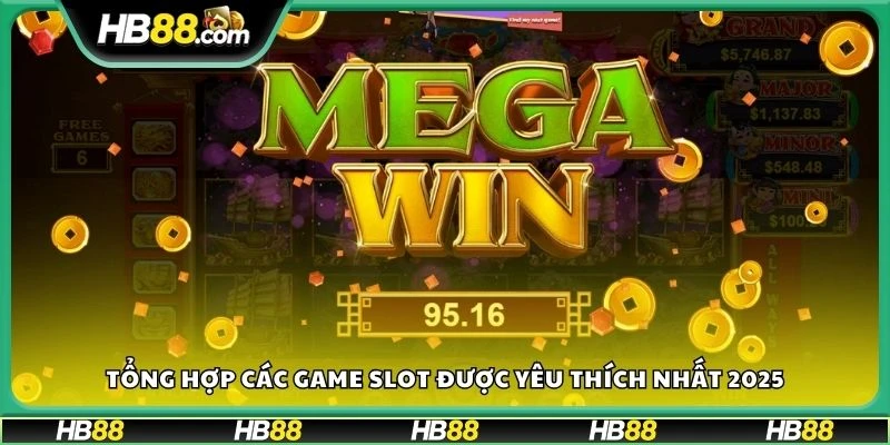 Tổng hợp các game slot được yêu thích nhất 2025