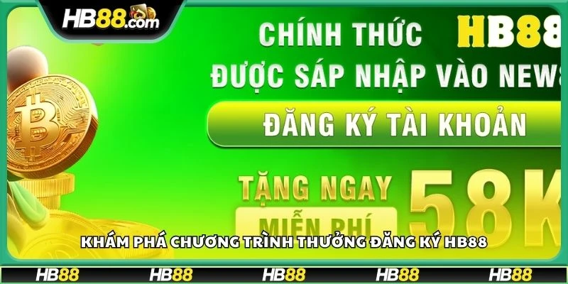 Khám phá chương trình thưởng đăng ký HB88