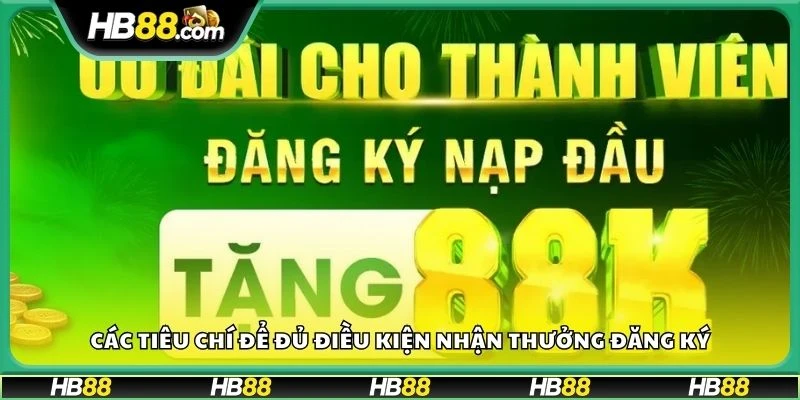 Các tiêu chí để đủ điều kiện nhận thưởng đăng ký