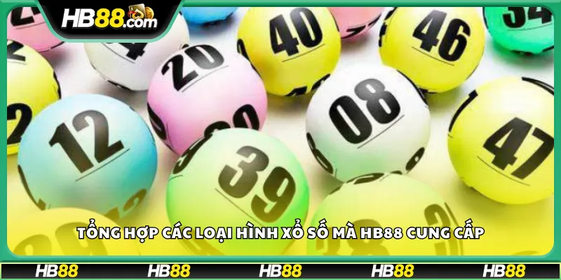 Tổng hợp các loại hình xổ số mà HB88 cung cấp