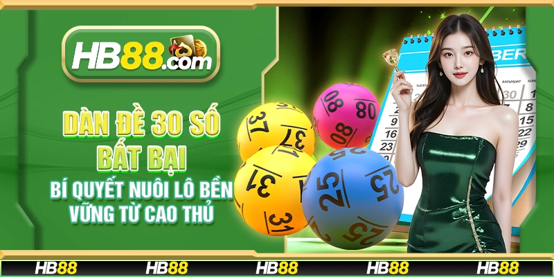 Dàn đề 30 số bất bại - Bí quyết nuôi lô bền vững từ cao thủ