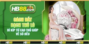 Cách bắt bạch thủ lô - Bí kíp từ cao thủ giúp về số đều