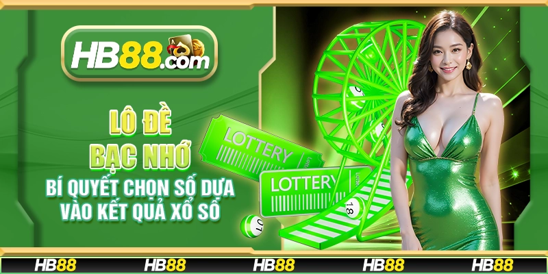 Lô đề bạc nhớ - Bí quyết chọn số dựa vào kết quả xổ số