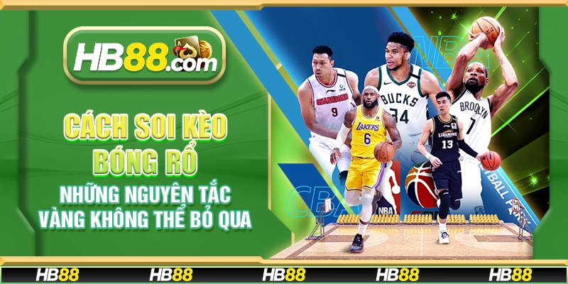 Cách soi kèo bóng rổ - Những nguyên tắc vàng không thể bỏ qua
