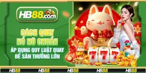 Cách quay nổ hũ chuẩn - Áp dụng quy luật quay để săn thưởng lớn