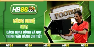 Công nghệ VAR - Cách hoạt động và quy trình vận hành chi tiết