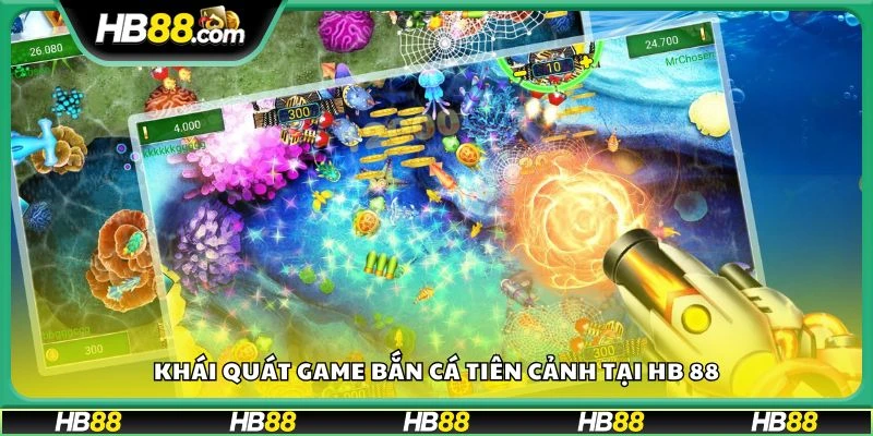Khái quát game bắn cá Tiên Cảnh tại HB 88