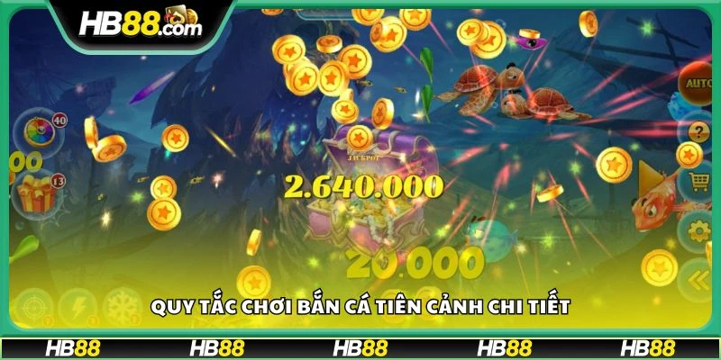 Quy tắc chơi bắn cá Tiên Cảnh chi tiết