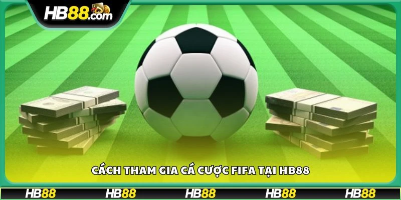 Cách tham gia cá cược FIFA tại HB88