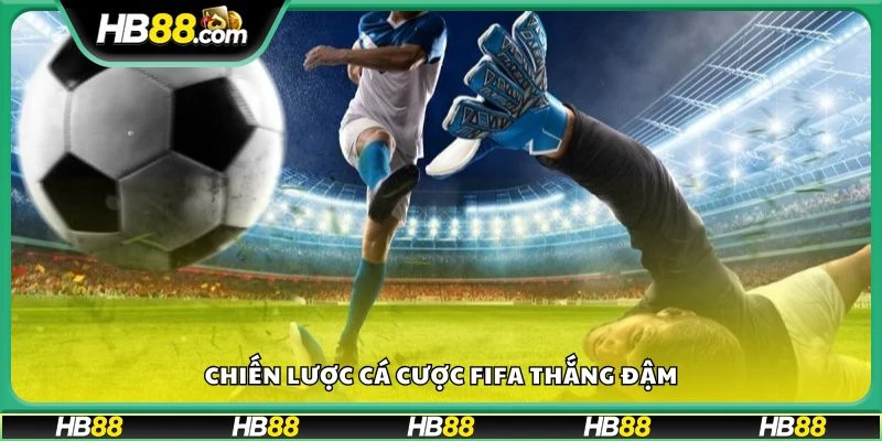 Chiến lược cá cược FIFA thắng đậm