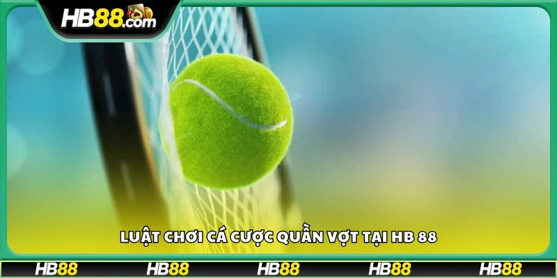 Luật chơi cá cược quần vợt tại HB 88