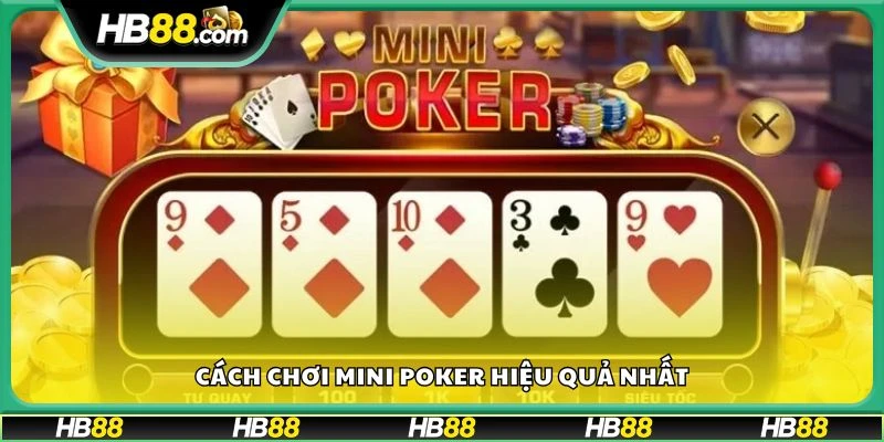 Cách chơi mini poker hiệu quả nhất
