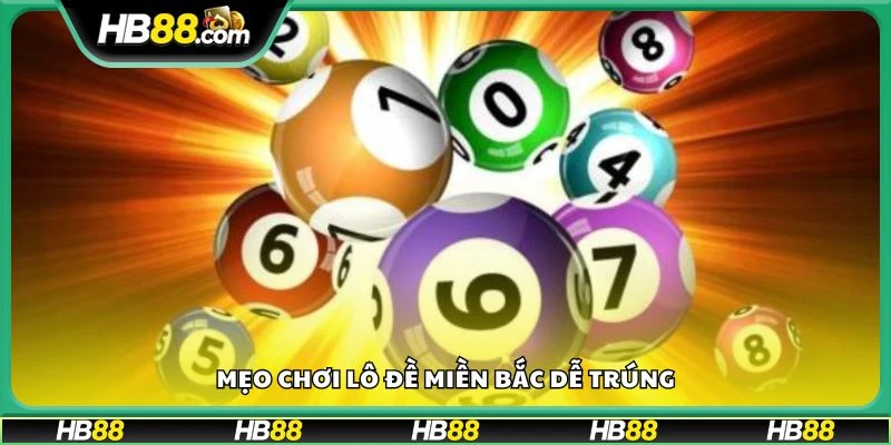 Mẹo chơi lô đề miền Bắc dễ trúng