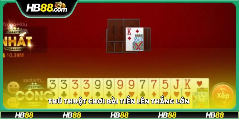 Thủ thuật chơi bài tiến lên thắng lớn