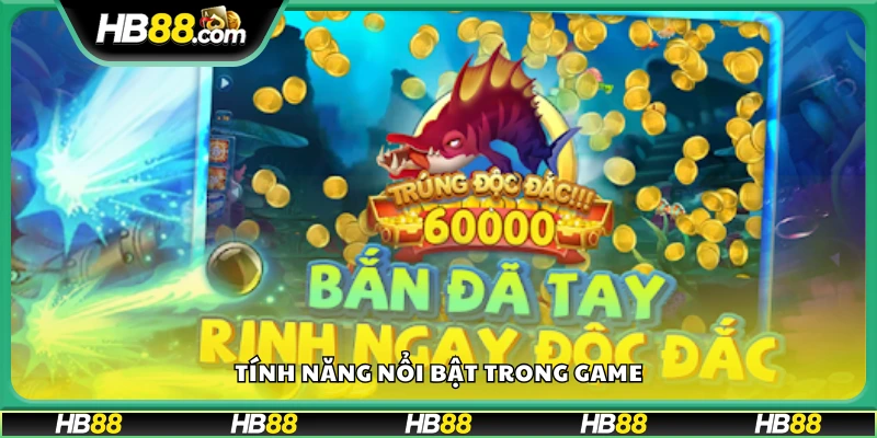 Những tính năng ấn tượng và nổi bật trong trò chơi