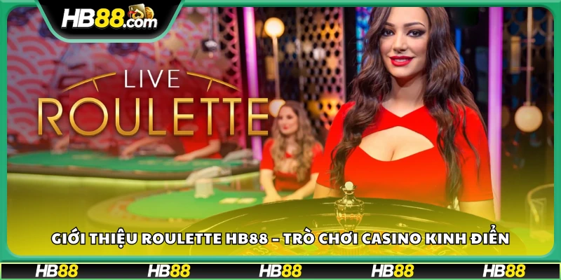 Roulette Hb88 – Tựa game casino truyền thống nổi bật