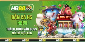 Bắn Cá H5 Hb88 – Thách thức săn boss nổ hũ cực lớn