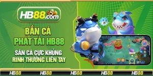 Bắn Cá Phát Tài Hb88 – Săn cá cực khủng rinh thưởng liền tay