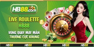 Live Roulette Hb88 – Vòng quay may mắn thưởng cực khủng