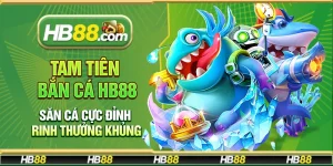 Tam Tiên Bắn Cá Hb88 – Săn cá cực đỉnh rinh thưởng khủng